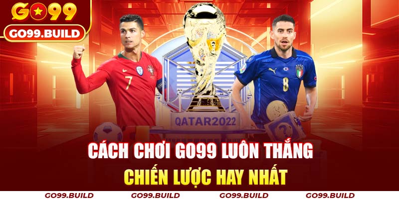 Cách Chơi Go99 Luôn Thắng: Chiến Lược Hay Nhất 6 Cách Chơi Go99 Luôn Thắng: Chiến Lược Hay Nhất