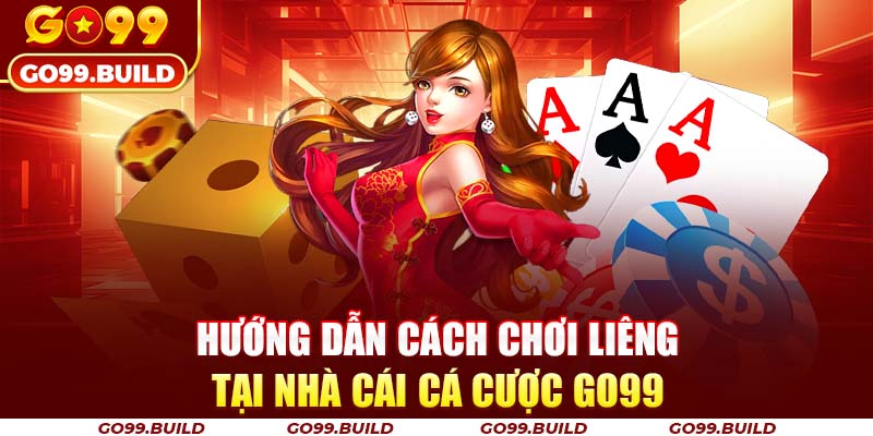 Hướng Dẫn Cách Chơi Liêng Tại Nhà Cái Cá Cược Go99 16 Hướng Dẫn Cách Chơi Liêng Tại Nhà Cái Cá Cược Go99