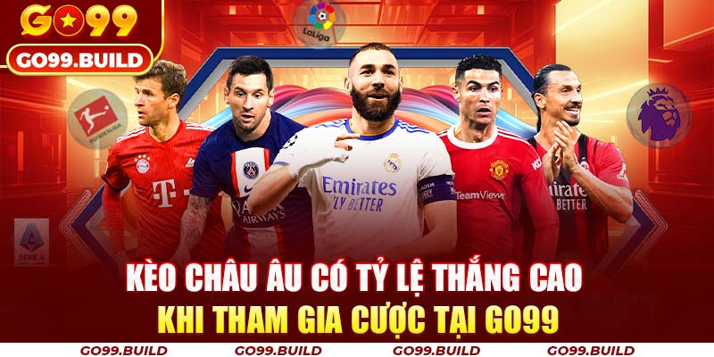Kèo Châu Âu Có Tỷ Lệ Thắng Cao Khi Tham Gia Cược Tại Go99 14 Kèo Châu Âu Có Tỷ Lệ Thắng Cao Khi Tham Gia Cược Tại Go99