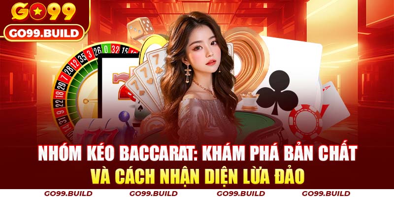Nhóm Kéo Baccarat: Khám Phá Bản Chất Và Cách Nhận Diện Lừa Đảo 11 Nhóm Kéo Baccarat: Khám Phá Bản Chất Và Cách Nhận Diện Lừa Đảo